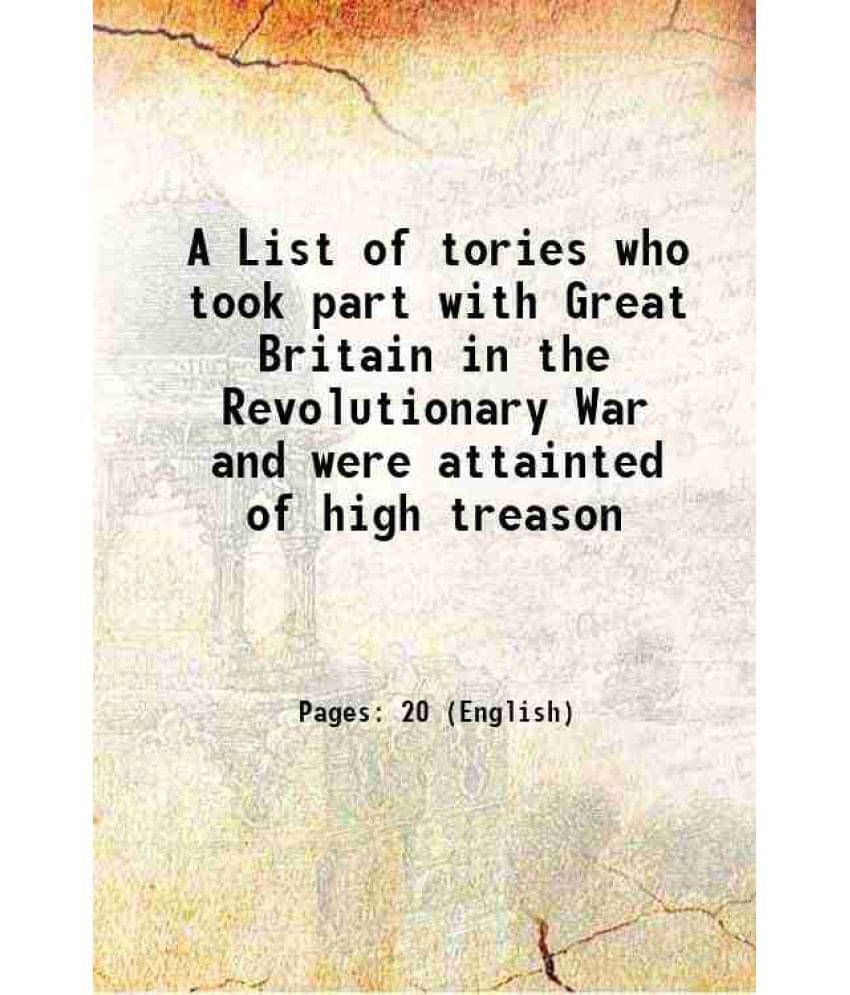 A List Of Tories Who Took Part With Great Britain In The Revolutionary War And Were Attainted Of High Treason 1865 Hardcover-.. A List Of Tories Who Took Part With Great Britain In The Revolutionary War And Were Attainted Of High Treason 1865 Hardcover-..