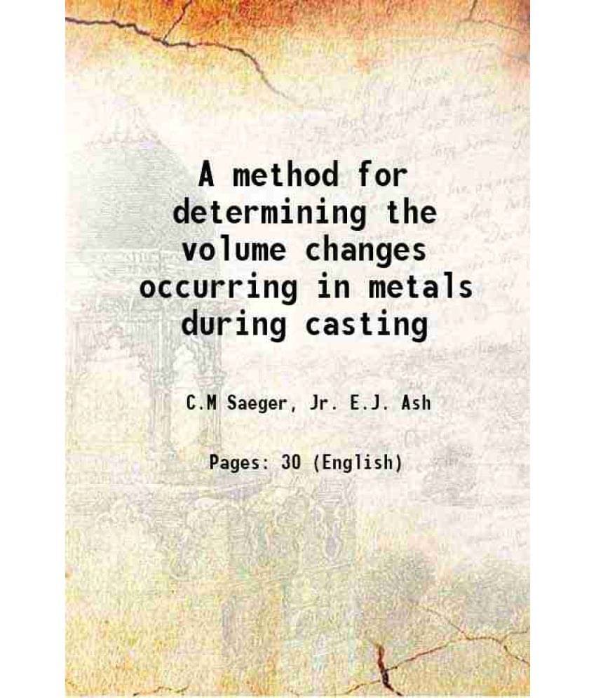 A Method For Determining The Volume Changes Occurring In Metals During Casting 1932 Hardcover A Method For Determining The Volume Changes Occurring In Metals During Casting 1932 Hardcover