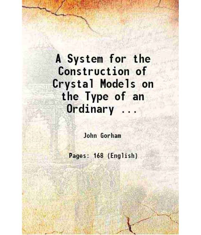A System For The Construction Of Crystal Models On The Type Of An Ordinary ... 1888 Hardcover A System For The Construction Of Crystal Models On The Type Of An Ordinary ... 1888 Hardcover