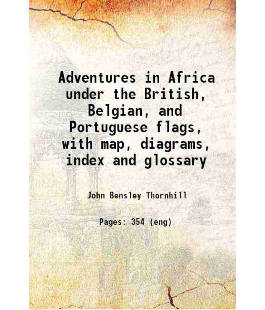 Adventures In Africa Under The British, Belgian, And Portuguese Flags, With Map, Diagrams, Index And Glossary 1915 Hardcover-.. Adventures In Africa Under The British, Belgian, And Portuguese Flags, With Map, Diagrams, Index And Glossary 1915 Hardcover-..