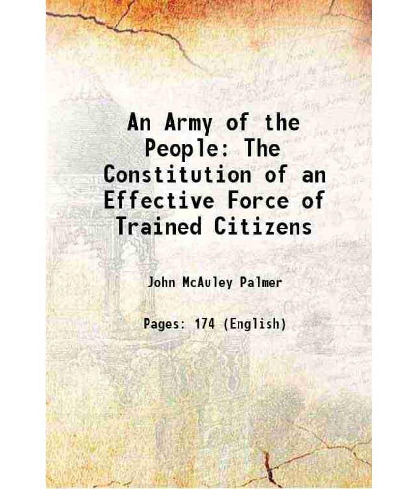 An Army Of The People: The Constitution Of An Effective Force Of Trained Citizens 1916 Hardcover An Army Of The People: The Constitution Of An Effective Force Of Trained Citizens 1916 Hardcover