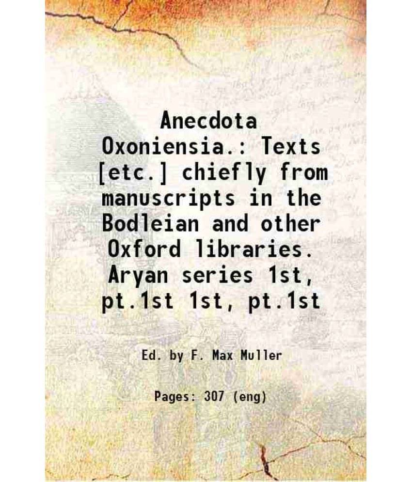 Anecdota Oxoniensia. Texts Etc. Chiefly From Manuscripts In The Bodleian And Other Oxford Libraries. Aryan Series Volume 1S-.. Anecdota Oxoniensia. Texts Etc. Chiefly From Manuscripts In The Bodleian And Other Oxford Libraries. Aryan Series Volume 1S-..
