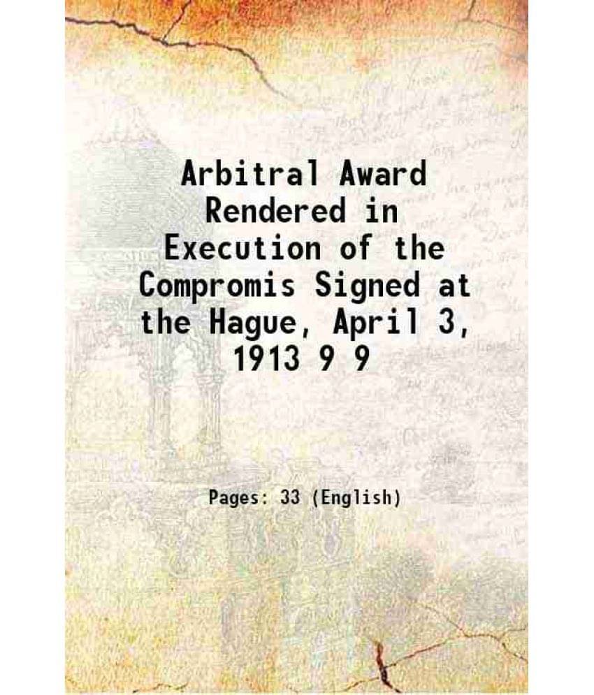     			Arbitral Award Rendered In Execution Of The Compromis Signed At The Hague, April 3, 1913 Volume 9 1915 Hardcover