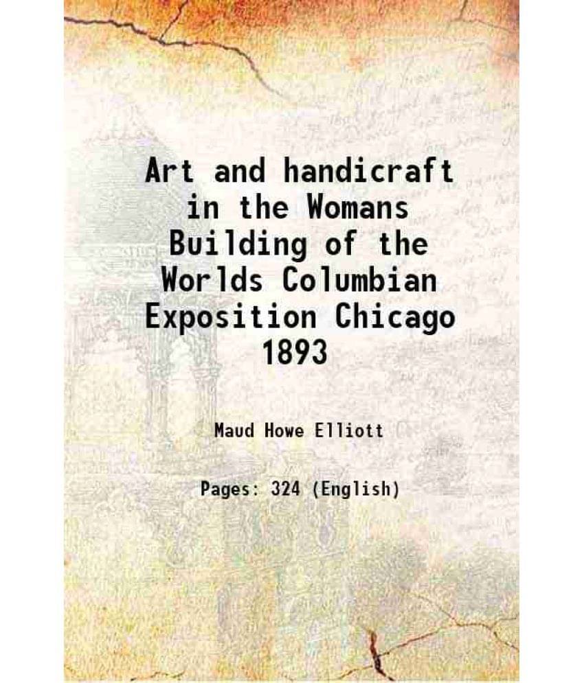     			Art And Handicraft In The Womans Building Of The Worlds Columbian Exposition Chicago 1893 1894 Hardcover