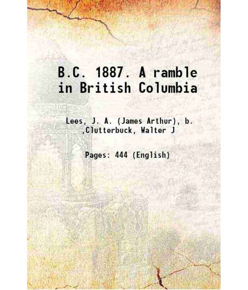 B.C. 1887. A Ramble In British Columbia 1888 Hardcover B.C. 1887. A Ramble In British Columbia 1888 Hardcover