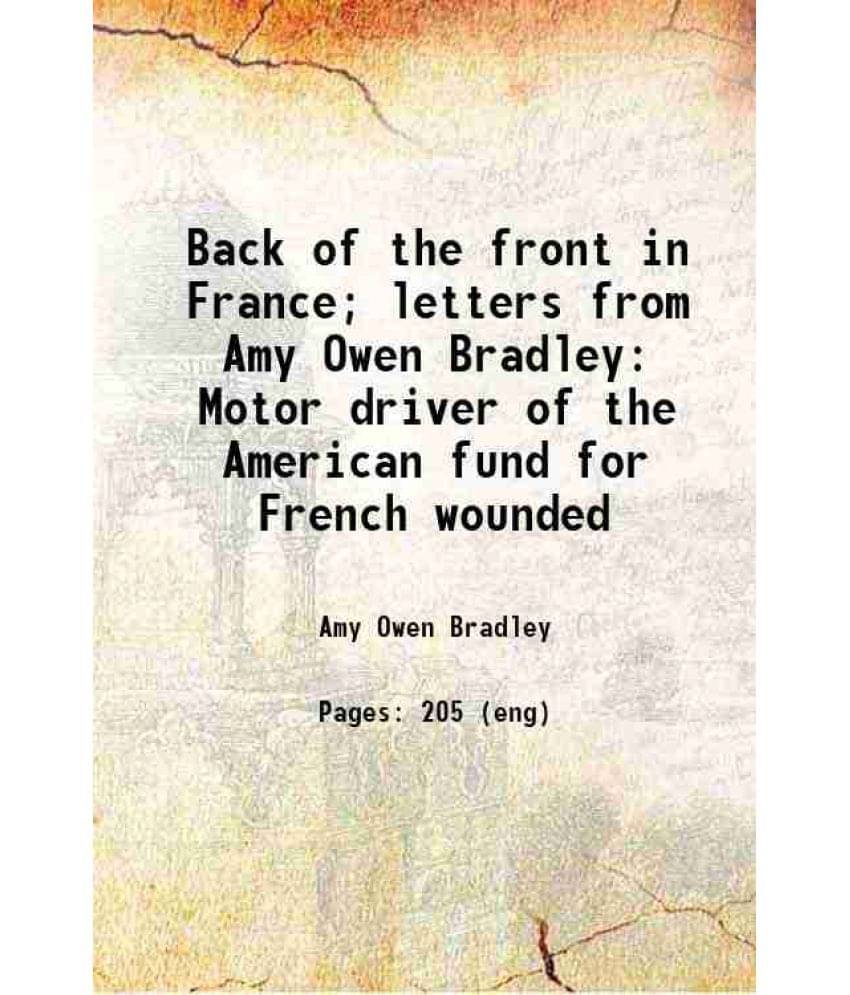 Back Of The Front In France Letters From Amy Owen Bradley Motor Driver Of The American Fund For French Wounded Hardcover Back Of The Front In France Letters From Amy Owen Bradley Motor Driver Of The American Fund For French Wounded Hardcover