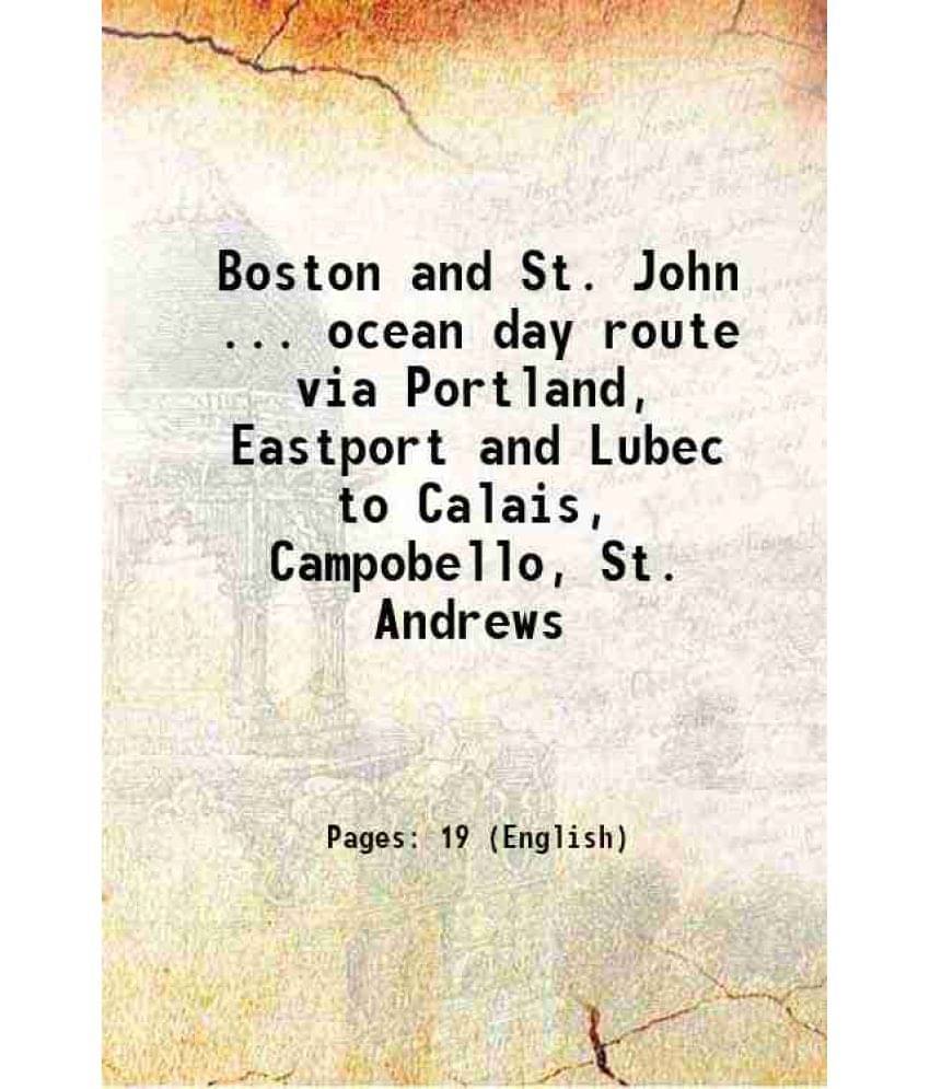     			Boston And St. John ... Ocean Day Route Via Portland, Eastport And Lubec To Calais, Campobello, St. Andrews 1897 Hardcover