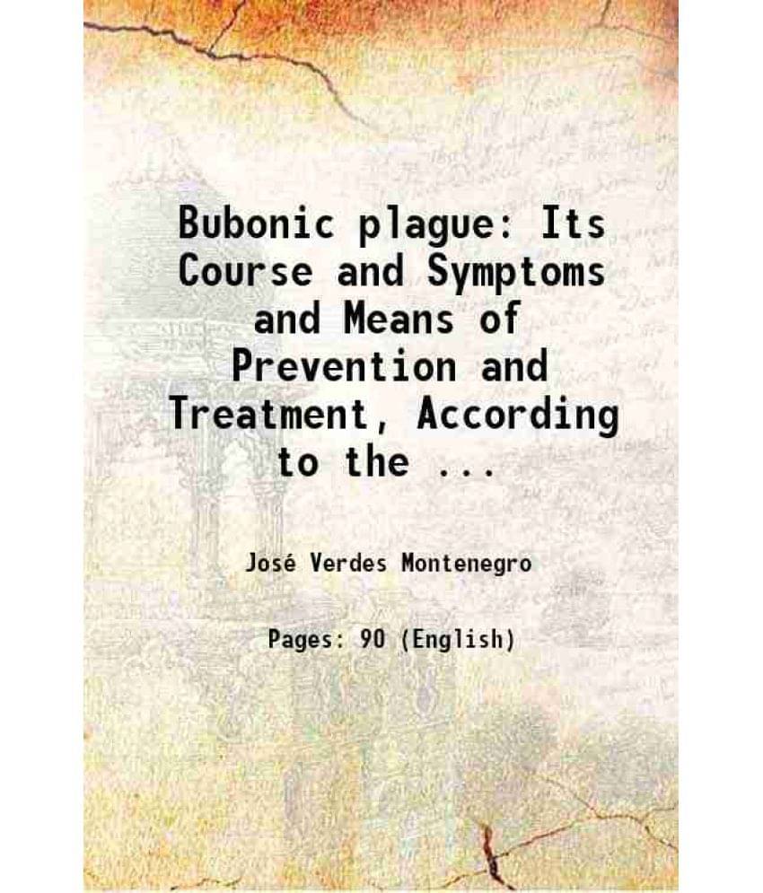 Bubonic Plague: Its Course And Symptoms And Means Of Prevention And Treatment, According To The ... 1900 Hardcover Bubonic Plague: Its Course And Symptoms And Means Of Prevention And Treatment, According To The ... 1900 Hardcover