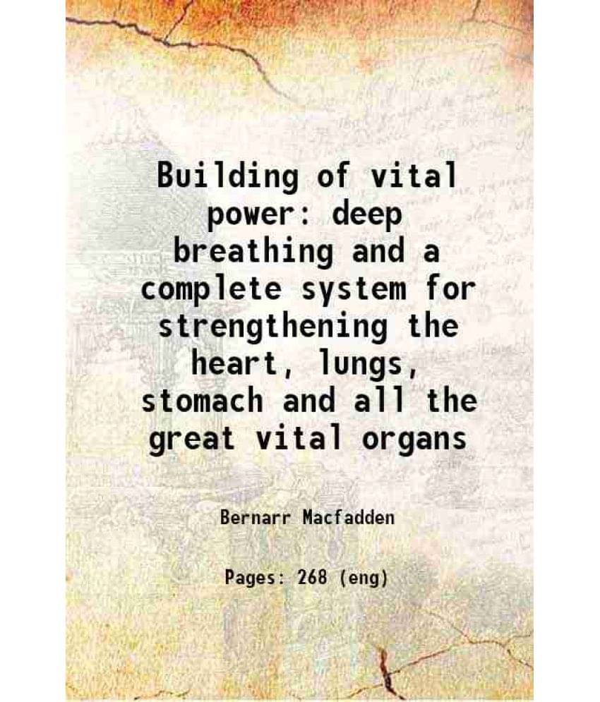 Building Of Vital Power Deep Breathing And A Complete System For Strengthening The Heart, Lungs, Stomach And All The Great Vi-.. Building Of Vital Power Deep Breathing And A Complete System For Strengthening The Heart, Lungs, Stomach And All The Great Vi-..