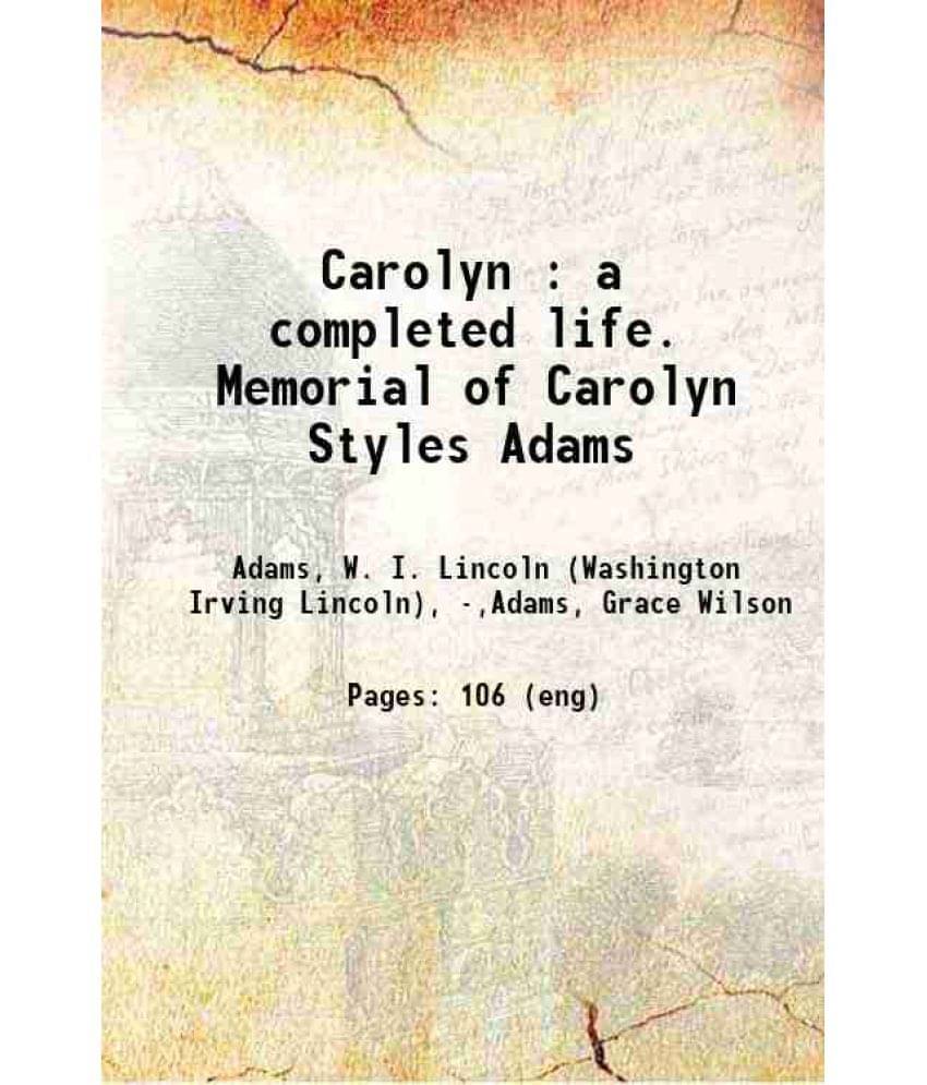 Carolyn : A Completed Life. Memorial Of Carolyn Styles Adams Hardcover Carolyn : A Completed Life. Memorial Of Carolyn Styles Adams Hardcover