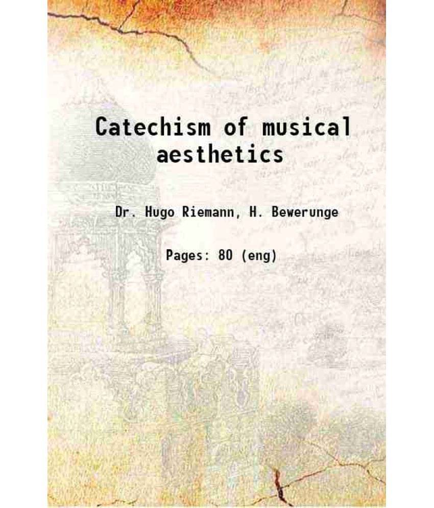 Catechism Of Musical Aesthetics 1895 Hardcover Catechism Of Musical Aesthetics 1895 Hardcover