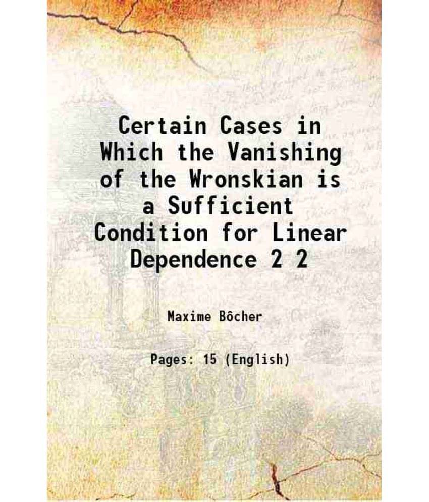     			Certain Cases In Which The Vanishing Of The Wronskian Is A Sufficient Condition For Linear Dependence Volume 2 1901 Hardcove-..