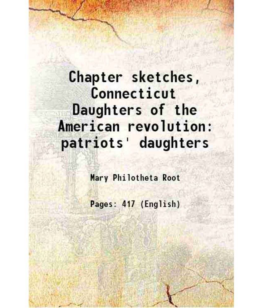     			Chapter Sketches, Connecticut Daughters Of The American Revolution Patriots' Daughters 1904 Hardcover
