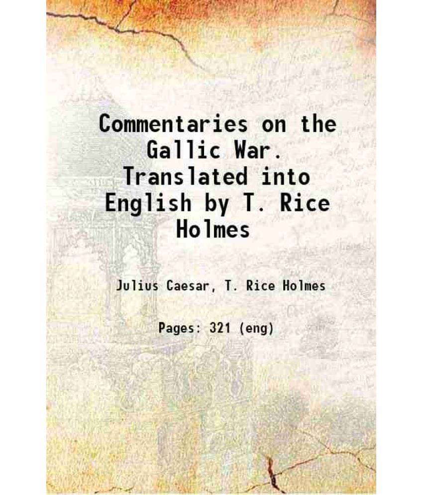 Commentaries On The Gallic War. Translated Into English By T. Rice Holmes 1908 Hardcover Commentaries On The Gallic War. Translated Into English By T. Rice Holmes 1908 Hardcover