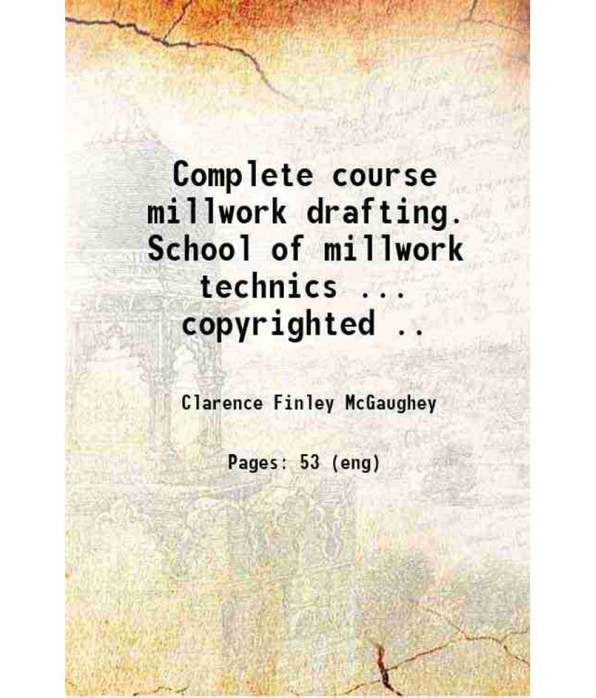 Complete Course Millwork Drafting. School Of Millwork Technics ... Copyrighted .. 1919 Hardcover Complete Course Millwork Drafting. School Of Millwork Technics ... Copyrighted .. 1919 Hardcover