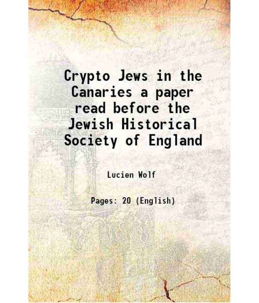 Crypto Jews In The Canaries A Paper Read Before The Jewish Historical Society Of England Hardcover Crypto Jews In The Canaries A Paper Read Before The Jewish Historical Society Of England Hardcover