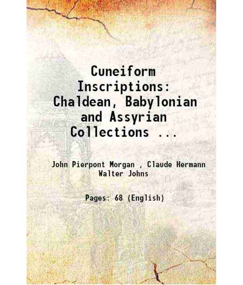 Cuneiform Inscriptions: Chaldean, Babylonian And Assyrian Collections ... 1908 Hardcover Cuneiform Inscriptions: Chaldean, Babylonian And Assyrian Collections ... 1908 Hardcover