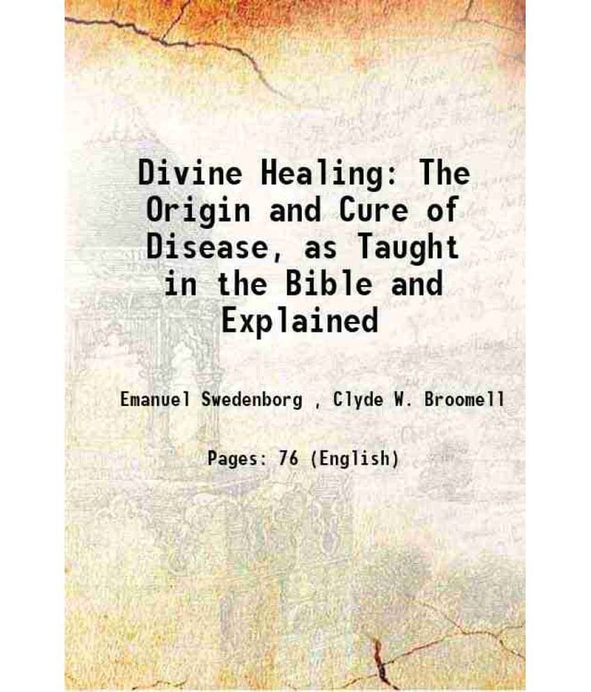 Divine Healing The Origin And Cure Of Disease, As Taught In The Bible And Explained 1907 Hardcover Divine Healing The Origin And Cure Of Disease, As Taught In The Bible And Explained 1907 Hardcover