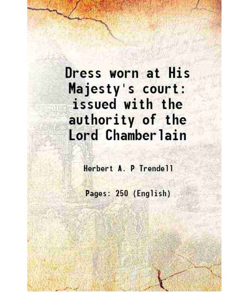     			Dress Worn At His Majesty'S Court Issued With The Authority Of The Lord Chamberlain 1912 Hardcover