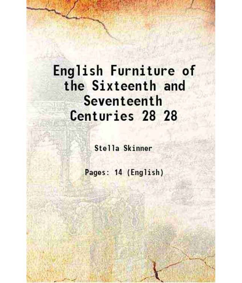 English Furniture Of The Sixteenth And Seventeenth Centuries Volume 28 1913 Hardcover English Furniture Of The Sixteenth And Seventeenth Centuries Volume 28 1913 Hardcover