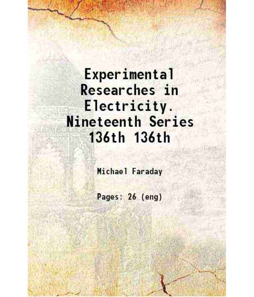 Experimental Researches In Electricity. Nineteenth Series Volume 136Th 1846 Hardcover Experimental Researches In Electricity. Nineteenth Series Volume 136Th 1846 Hardcover