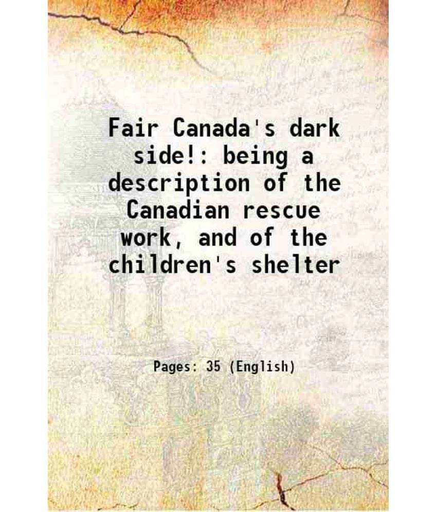 Fair Canada'S Dark Side! Being A Description Of The Canadian Rescue Work, And Of The Children'S Shelter 1892 Hardcover Fair Canada'S Dark Side! Being A Description Of The Canadian Rescue Work, And Of The Children'S Shelter 1892 Hardcover