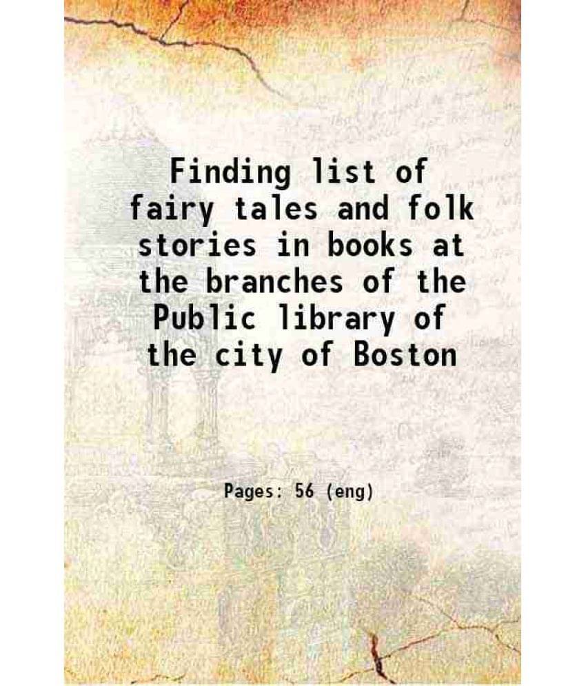 Finding List Of Fairy Tales And Folk Stories In Books At The Branches Of The Public Library Of The City Of Boston 1908 Hardc-.. Finding List Of Fairy Tales And Folk Stories In Books At The Branches Of The Public Library Of The City Of Boston 1908 Hardc-..