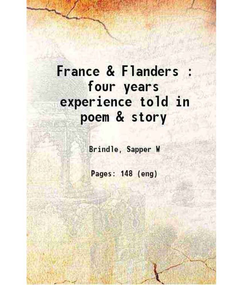 France & Flanders Four Years Experience Told In Poem & Story 1919 Hardcover France & Flanders Four Years Experience Told In Poem & Story 1919 Hardcover