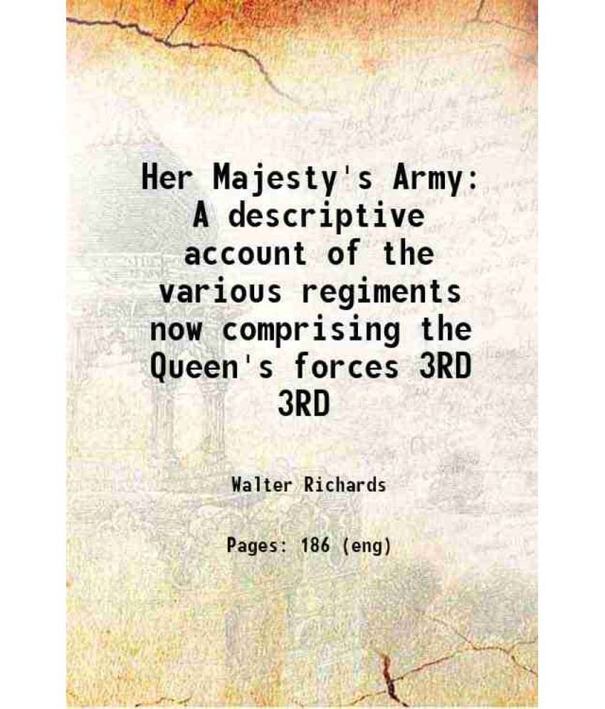 Her Majesty'S Army A Descriptive Account Of The Various Regiments Now Comprising The Queen'S Forces Volume 3Rd Hardcover Her Majesty'S Army A Descriptive Account Of The Various Regiments Now Comprising The Queen'S Forces Volume 3Rd Hardcover