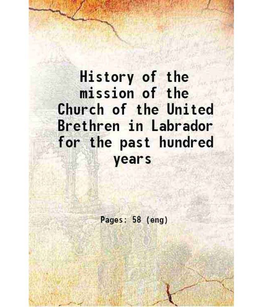 History Of The Mission Of The Church Of The United Brethren In Labrador For The Past Hundred Years 1871 Hardcover History Of The Mission Of The Church Of The United Brethren In Labrador For The Past Hundred Years 1871 Hardcover