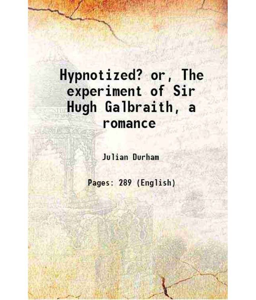 Hypnotized? Or, The Experiment Of Sir Hugh Galbraith, A Romance 1898 Hardcover     			Hypnotized? Or, The Experiment Of Sir Hugh Galbraith, A Romance 1898 Hardcover