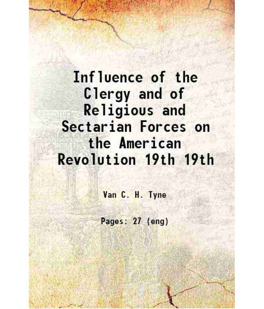 Influence Of The Clergy And Of Religious And Sectarian Forces On The American Revolution Volume 19Th 1913 Hardcover Influence Of The Clergy And Of Religious And Sectarian Forces On The American Revolution Volume 19Th 1913 Hardcover