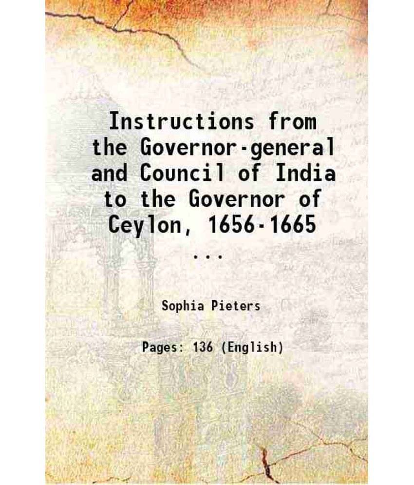 Instructions From The Governor-General And Council Of India To The Governor Of Ceylon, 1656-1665 ... 1908 Hardcover Instructions From The Governor-General And Council Of India To The Governor Of Ceylon, 1656-1665 ... 1908 Hardcover