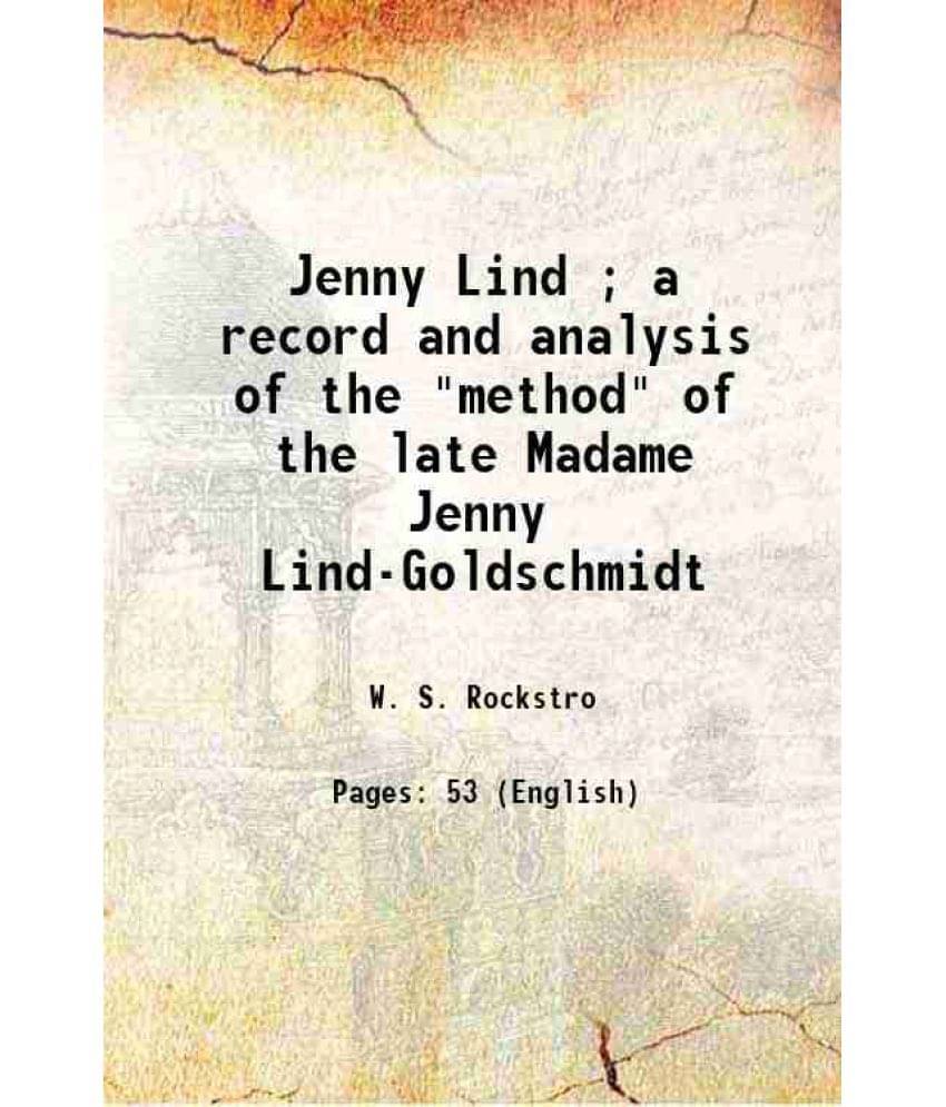 Jenny Lind A Record And Analysis Of The Method Of The Late Madame Jenny Lind-Goldschmidt 1894 Hardcover Jenny Lind A Record And Analysis Of The Method Of The Late Madame Jenny Lind-Goldschmidt 1894 Hardcover
