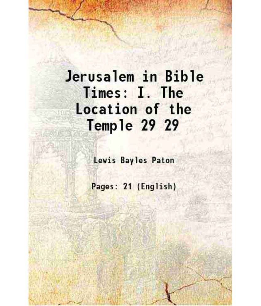 Jerusalem In Bible Times: I. The Location Of The Temple Volume 29 1907 Hardcover Jerusalem In Bible Times: I. The Location Of The Temple Volume 29 1907 Hardcover