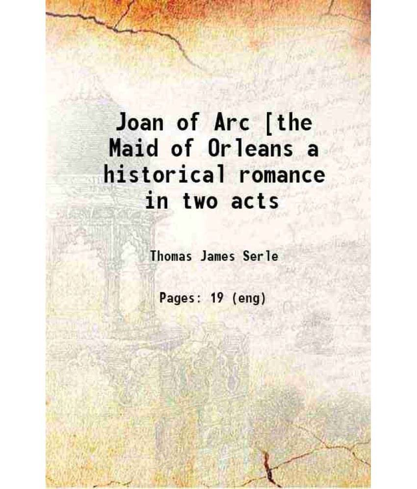 Joan Of Arc The Maid Of Orleans A Historical Romance In Two Acts Hardcover Joan Of Arc The Maid Of Orleans A Historical Romance In Two Acts Hardcover