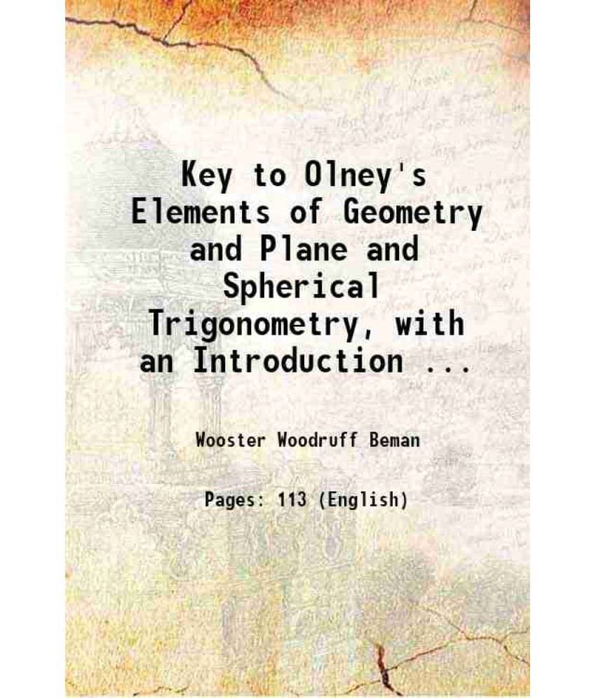 Key To Olney'S Elements Of Geometry And Plane And Spherical Trigonometry, With An Introduction ... 1880 Hardcover Key To Olney'S Elements Of Geometry And Plane And Spherical Trigonometry, With An Introduction ... 1880 Hardcover