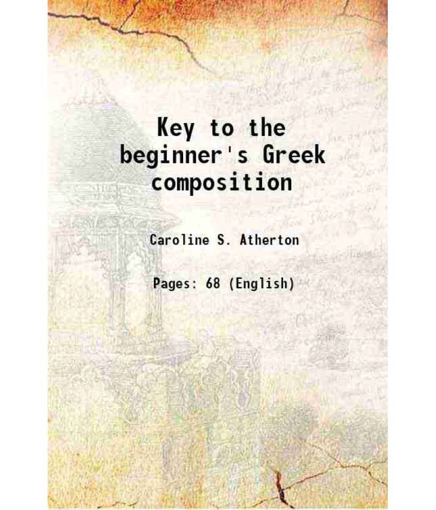 Key To The Beginner'S Greek Composition 1894 Hardcover Key To The Beginner'S Greek Composition 1894 Hardcover