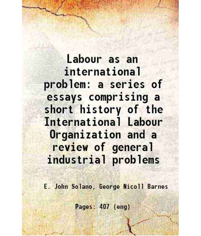 Labour As An International Problem A Series Of Essays Comprising A Short History Of The International Labour Organization And-.. Labour As An International Problem A Series Of Essays Comprising A Short History Of The International Labour Organization And-..
