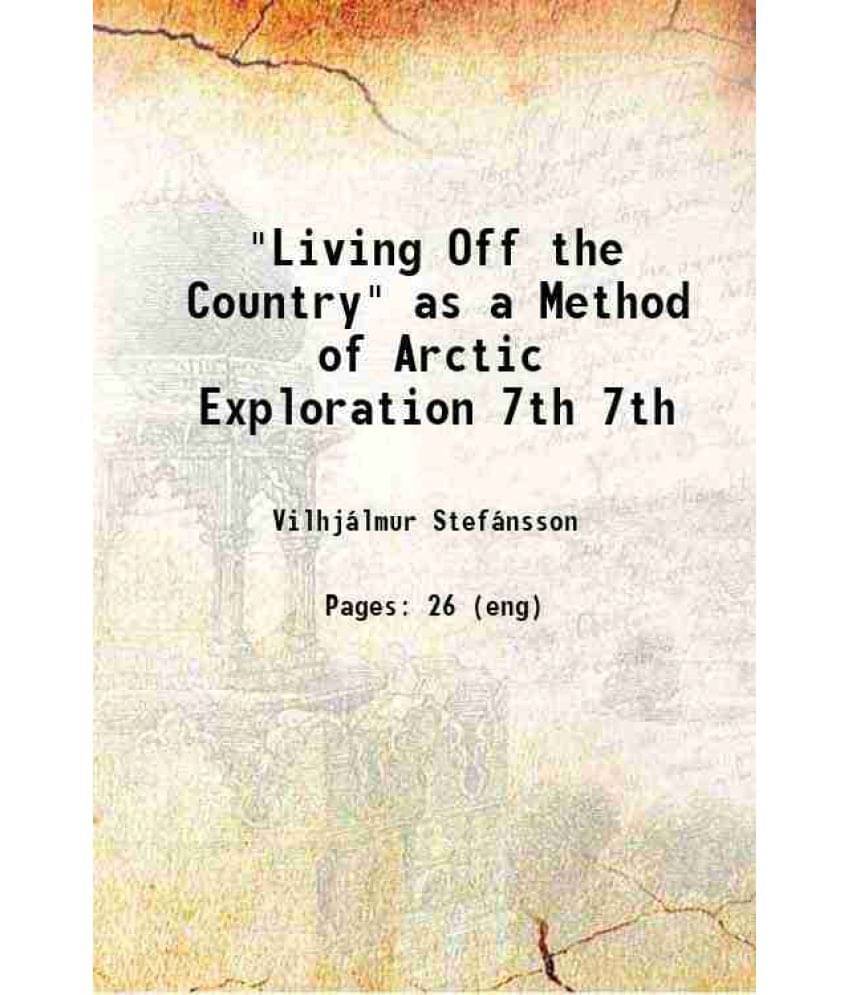 Living Off The Country As A Method Of Arctic Exploration Volume 7Th 1919 Hardcover Living Off The Country As A Method Of Arctic Exploration Volume 7Th 1919 Hardcover