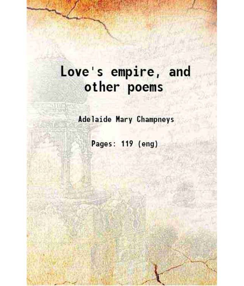 Love'S Empire, And Other Poems 1909 Hardcover Love'S Empire, And Other Poems 1909 Hardcover