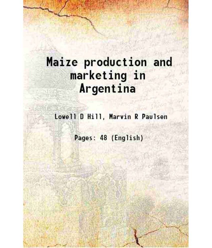 Maize Production And Marketing In Argentina Hardcover Maize Production And Marketing In Argentina Hardcover