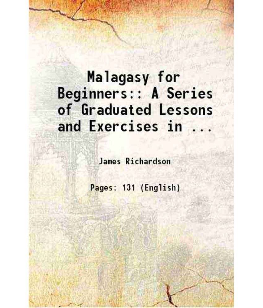 Malagasy For Beginners:: A Series Of Graduated Lessons And Exercises In ... 1884 Hardcover Malagasy For Beginners:: A Series Of Graduated Lessons And Exercises In ... 1884 Hardcover