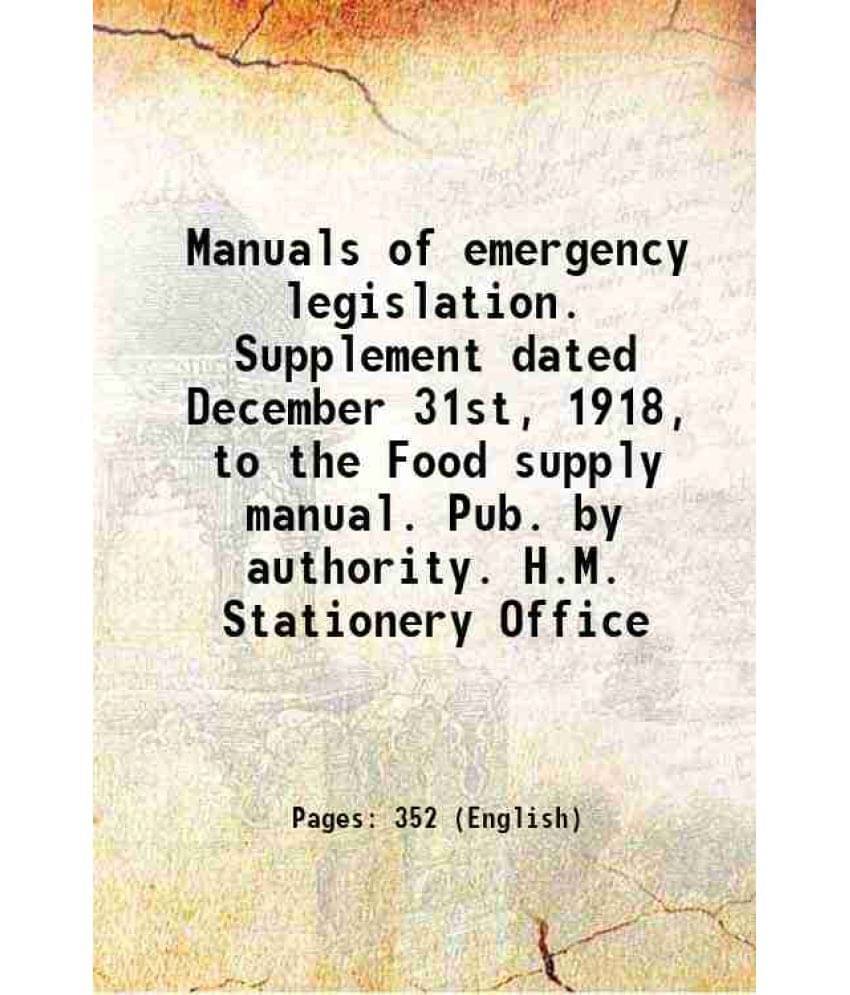 Manuals Of Emergency Legislation. Supplement Dated December 31St, 1918, To The Food Supply Manual. Pub. By Authority. H.M. St-.. Manuals Of Emergency Legislation. Supplement Dated December 31St, 1918, To The Food Supply Manual. Pub. By Authority. H.M. St-..