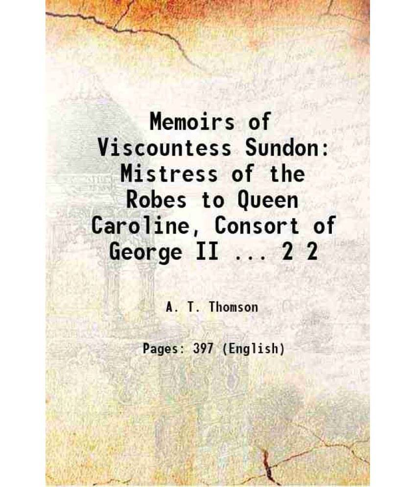     			Memoirs Of Viscountess Sundon: Mistress Of The Robes To Queen Caroline, Consort Of George Ii ... Volume 2 1848 Hardcover
