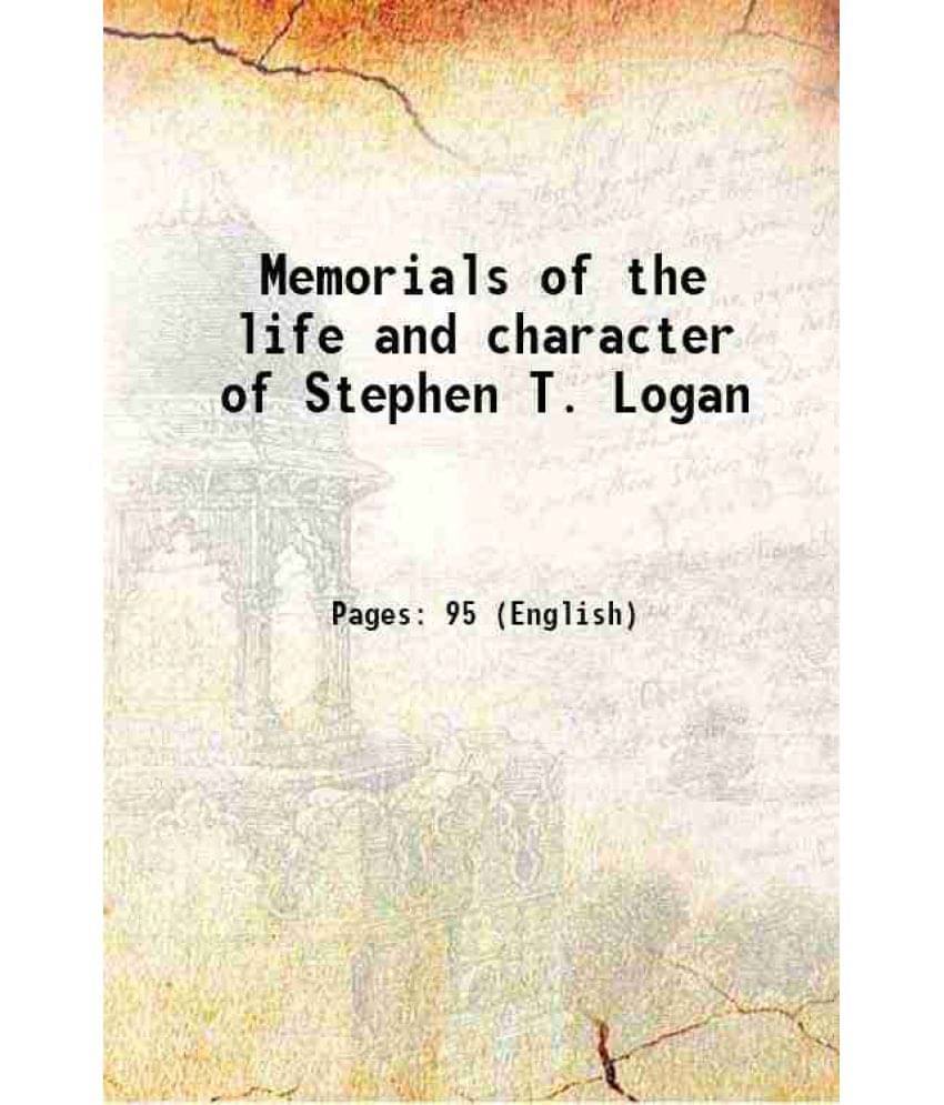 Memorials Of The Life And Character Of Stephen T. Logan 1882 Hardcover Memorials Of The Life And Character Of Stephen T. Logan 1882 Hardcover