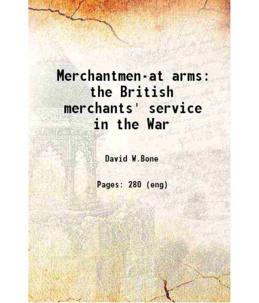 Merchantmen-At Arms The British Merchants' Service In The War 1919 Hardcover Merchantmen-At Arms The British Merchants' Service In The War 1919 Hardcover