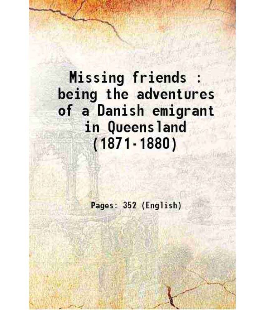 Missing Friends : Being The Adventures Of A Danish Emigrant In Queensland (1871-1880) 1892 Hardcover Missing Friends : Being The Adventures Of A Danish Emigrant In Queensland (1871-1880) 1892 Hardcover