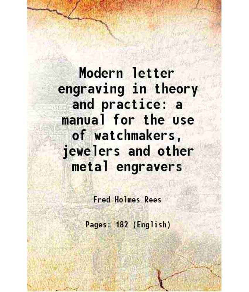 Modern Letter Engraving In Theory And Practice A Manual For The Use Of Watchmakers, Jewelers And Other Metal Engravers Hardc-.. Modern Letter Engraving In Theory And Practice A Manual For The Use Of Watchmakers, Jewelers And Other Metal Engravers Hardc-..