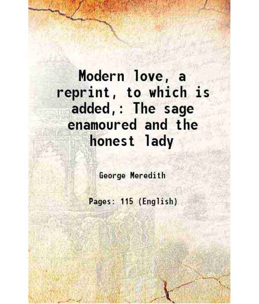 Modern Love, A Reprint, To Which Is Added, The Sage Enamoured And The Honest Lady 1892 Hardcover Modern Love, A Reprint, To Which Is Added, The Sage Enamoured And The Honest Lady 1892 Hardcover